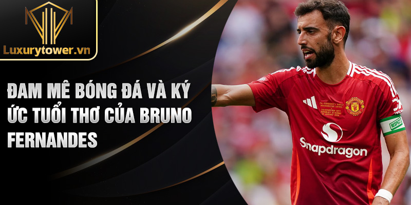 Bruno Fernandes: Gương Mặt Lãnh Đạo Của Manchester United 1 Đam mê bóng đá và ký ức tuổi thơ của Bruno Fernandes
