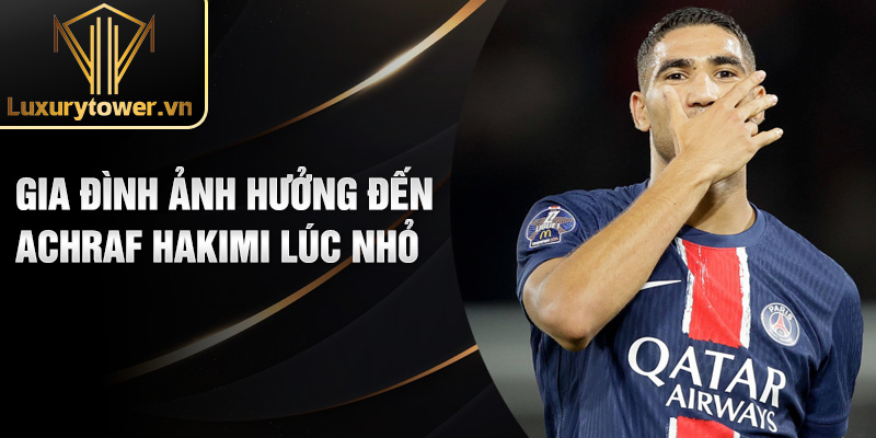 Tiểu sử Achraf Hakimi: hậu vệ phải hàng đầu thế giới 1 Gia đình ảnh hưởng đến Achraf Hakimi lúc nhỏ