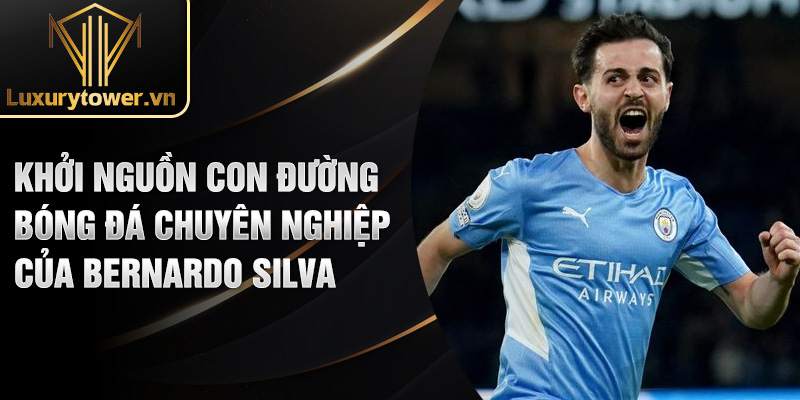 Tiểu sử Bernardo Silva: hành trình vươn tới đỉnh cao 1 Khởi nguồn con đường bóng đá chuyên nghiệp của Bernardo Silva