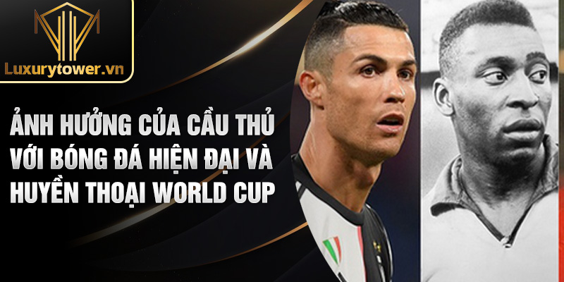 Huyền Thoại World Cup: Những Biểu Tượng Bất Tử Trong Lịch Sử 3 Ảnh hưởng của cầu thủ với bóng đá hiện đại và huyền thoại World Cup