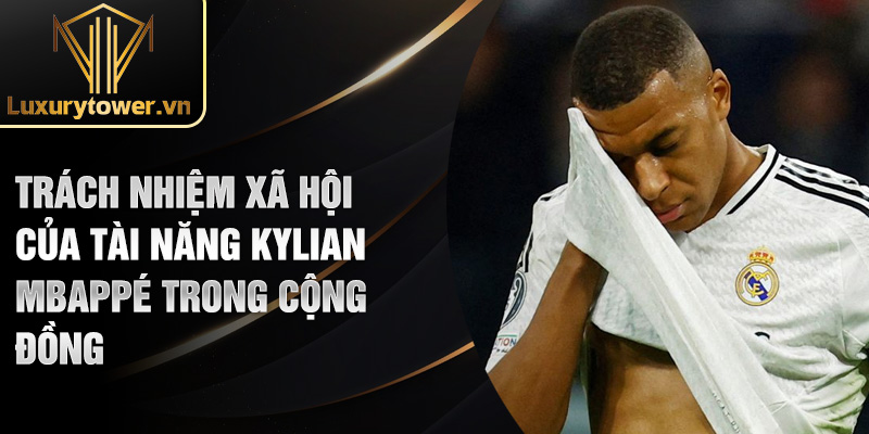 Kylian Mbappé: Huyền Thoại Sân Cỏ Đang Nổi Bật Nhất 2024 3 Trách nhiệm xã hội của tài năng Kylian Mbappé trong cộng đồng