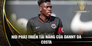 Nơi phát triển tài năng của danny da costa