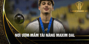 Nơi ươm mầm tài năng maxim dal