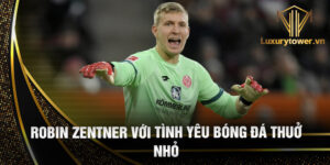 Robin zentner với tình yêu bóng đá thuở nhỏ