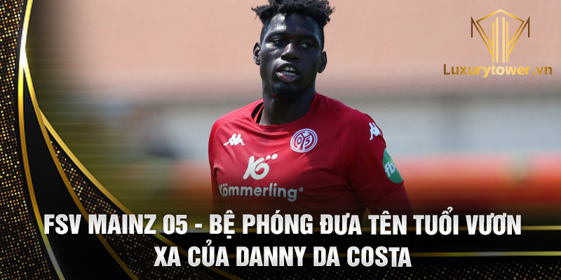 Danny da Costa: hậu vệ cánh đầy năng lượng của Mainz 05 2 Fsv Mainz 05 - bệ phóng đưa tên tuổi vươn xa của Danny Da Costa