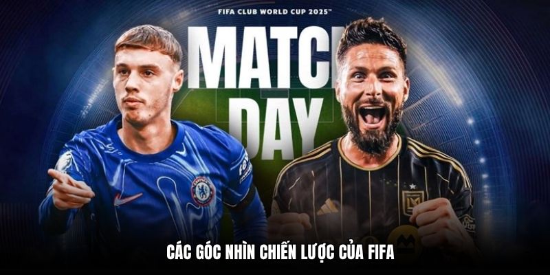 Lịch thi đấu FIFA Club World Cup 2025: Chelsea ra quân 3 Các góc nhìn chiến lược của FIFA